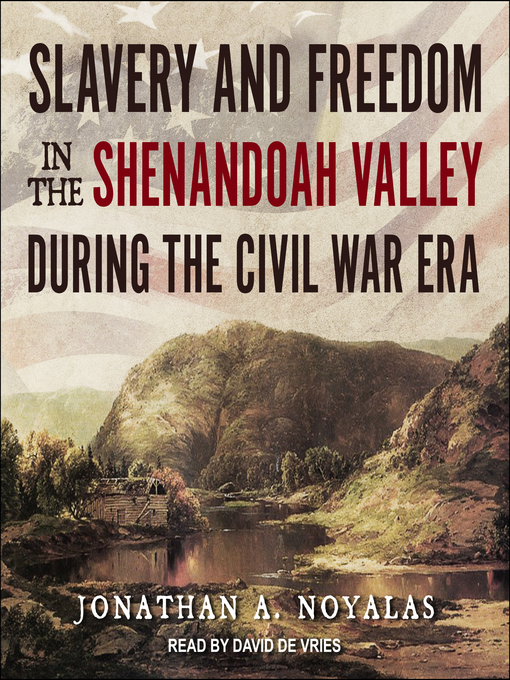 Title details for Slavery and Freedom in the Shenandoah Valley during the Civil War Era by Jonathan A. Noyalas - Available